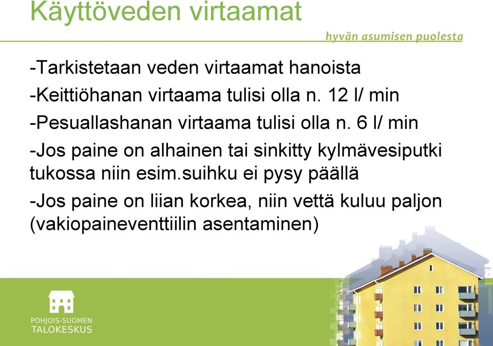 6 l/ min -Jos paine on alhainen tai sinkitty kylmävesiputki tukossa niin esim.