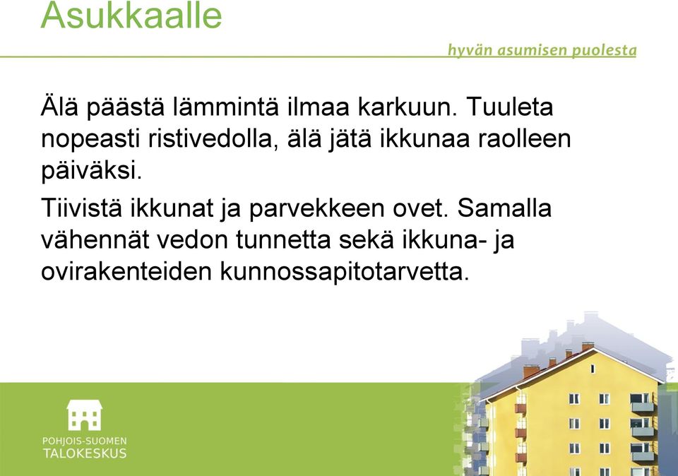 päiväksi. Tiivistä ikkunat ja parvekkeen ovet.