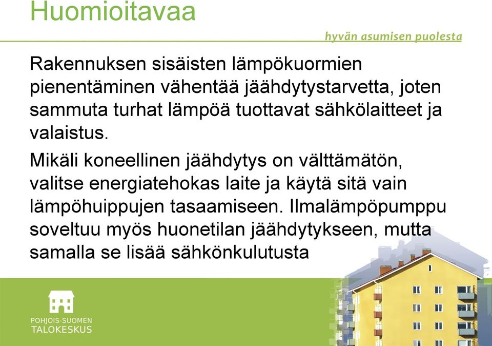 Mikäli koneellinen jäähdytys on välttämätön, valitse energiatehokas laite ja käytä sitä vain