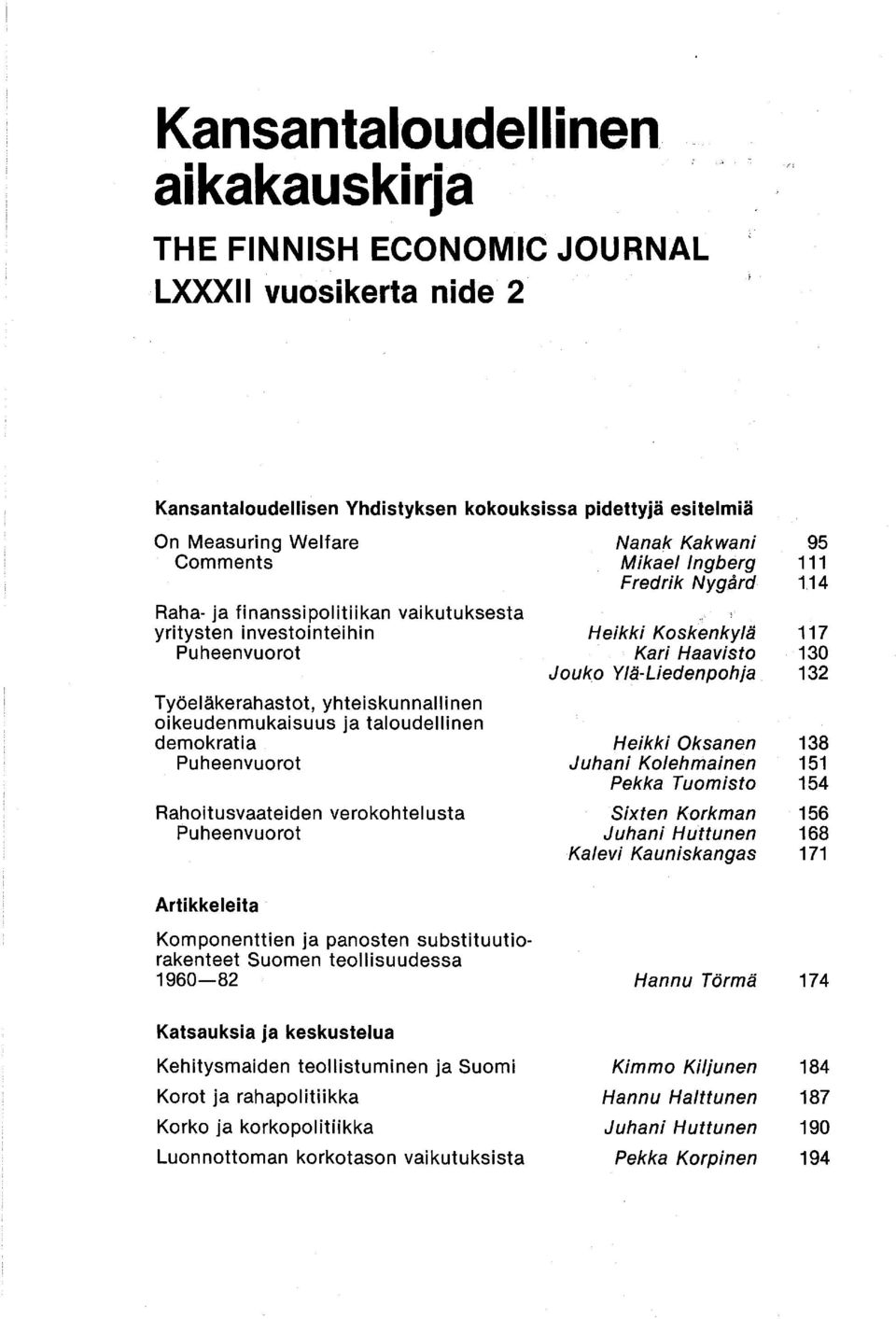 Puheenvuorot Artikkeleita Nanak Kakwani Mikael Ingberg Fredrik Nygård Heikki Koskenkylä Kari Haavisto Jouko Ylä-Liedenpohja Heikki Oksanen Juhani Kolehmainen Pekka Tuomisto Sixten Korkman Juhani