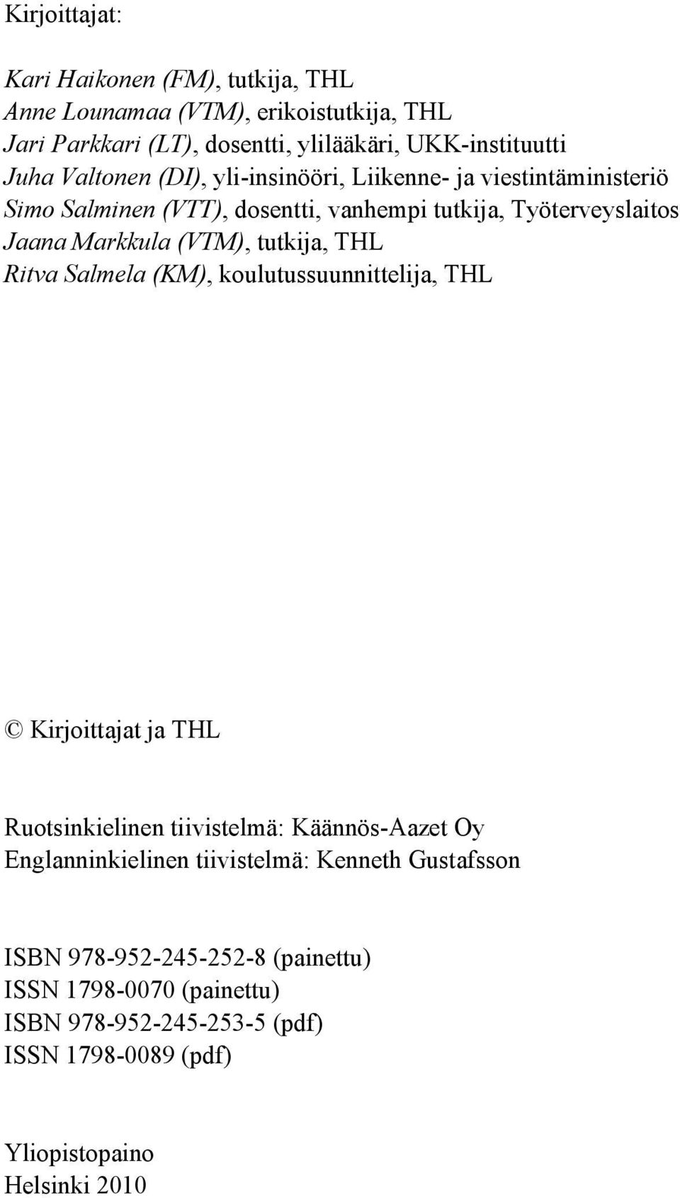 tutkija, THL Ritva Salmela (KM), koulutussuunnittelija, THL Kirjoittajat ja THL Ruotsinkielinen tiivistelmä: Käännös-Aazet Oy Englanninkielinen