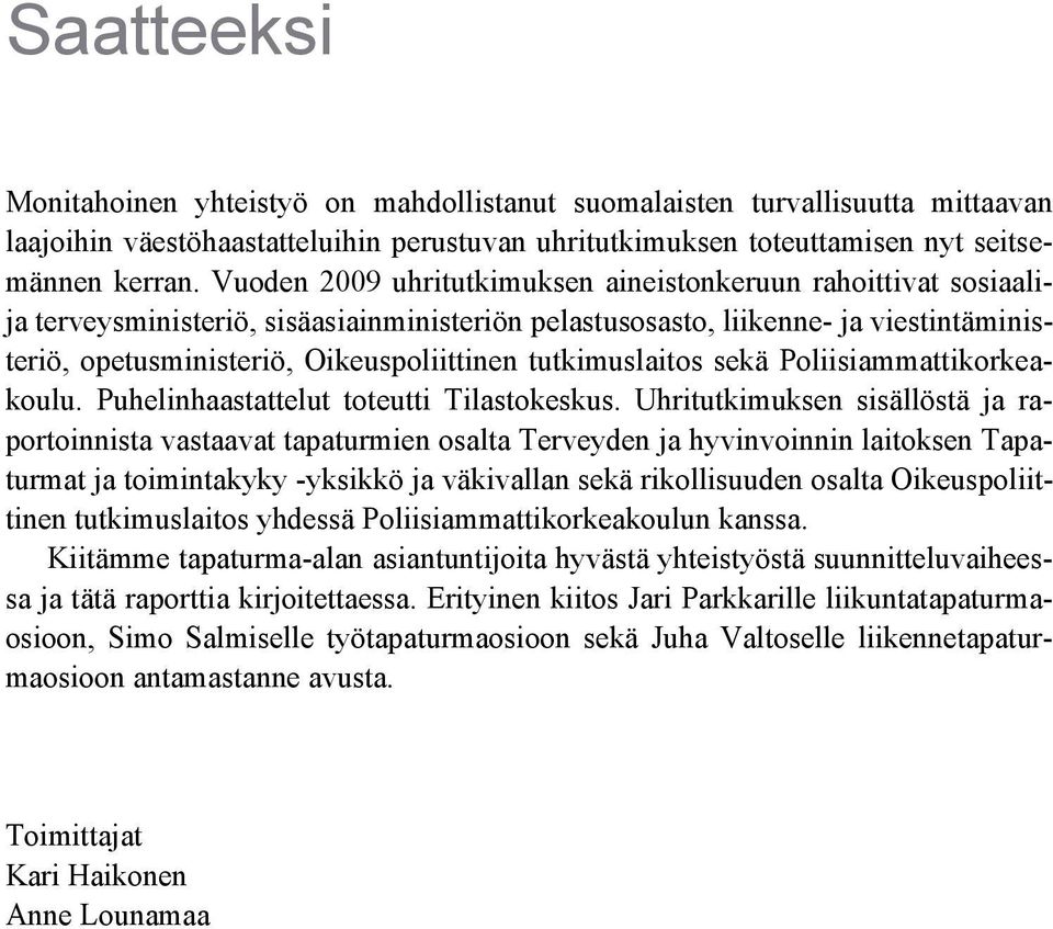 tutkimuslaitos sekä Poliisiammattikorkeakoulu. Puhelinhaastattelut toteutti Tilastokeskus.