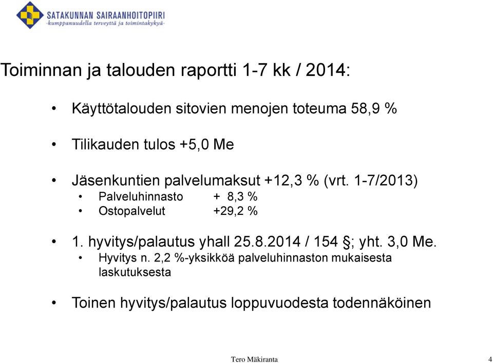 1-7/2013) Palveluhinnasto + 8,3 % Ostopalvelut +29,2 % 1. hyvitys/palautus yhall 25.8.2014 / 154 ; yht.