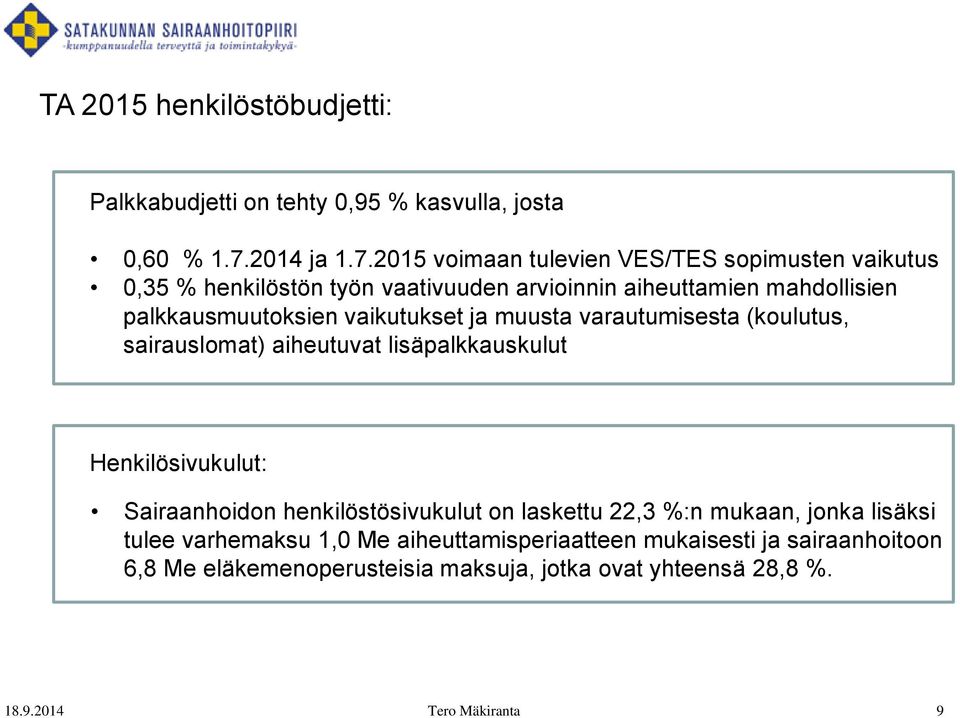 2015 voimaan tulevien VES/TES sopimusten vaikutus 0,35 % henkilöstön työn vaativuuden arvioinnin aiheuttamien mahdollisien palkkausmuutoksien