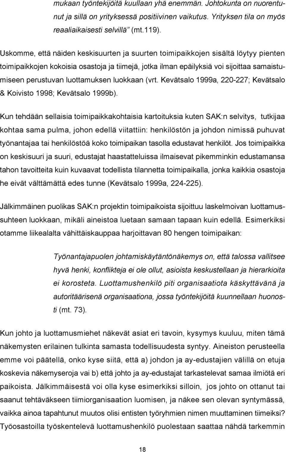 luottamuksen luokkaan (vrt. Kevätsalo 1999a, 220-227; Kevätsalo & Koivisto 1998; Kevätsalo 1999b).