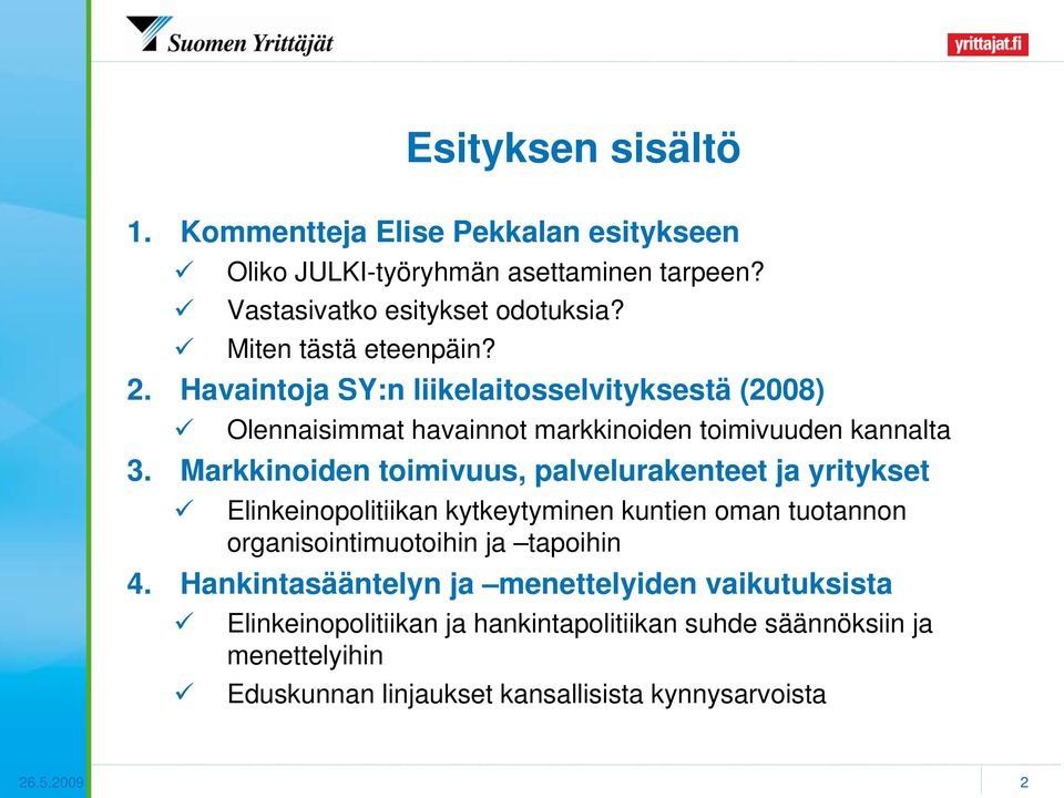 Markkinoiden toimivuus, palvelurakenteet ja yritykset Elinkeinopolitiikan kytkeytyminen kuntien oman tuotannon organisointimuotoihin ja tapoihin 4.