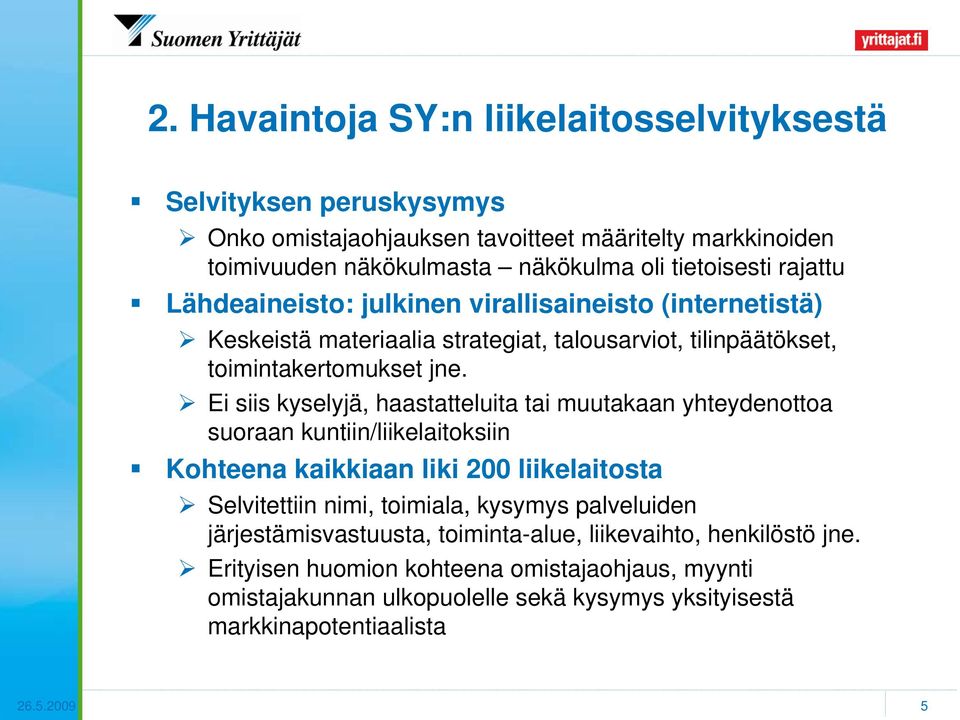 Ei siis kyselyjä, haastatteluita tai muutakaan yhteydenottoa suoraan kuntiin/liikelaitoksiin Kohteena kaikkiaan liki 200 liikelaitosta Selvitettiin nimi, toimiala, kysymys