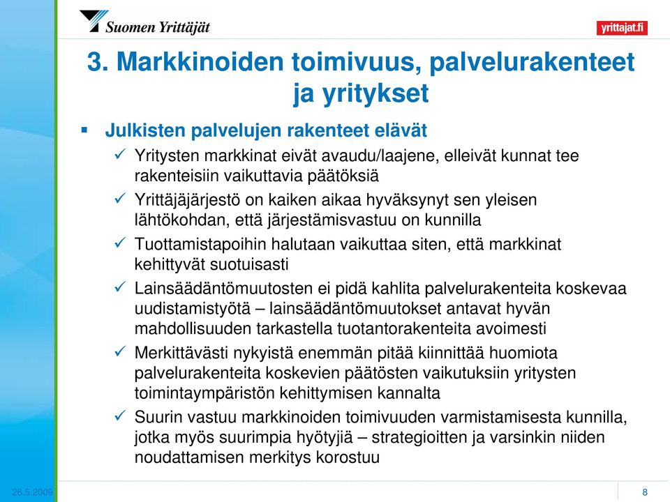 Lainsäädäntömuutosten ei pidä kahlita palvelurakenteita koskevaa uudistamistyötä lainsäädäntömuutokset antavat hyvän mahdollisuuden tarkastella tuotantorakenteita avoimesti Merkittävästi nykyistä