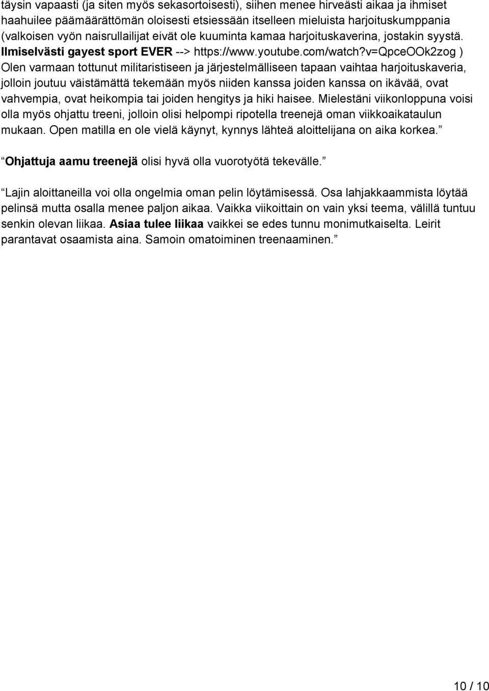 v=qpceook2zog ) Olen varmaan tottunut militaristiseen ja järjestelmälliseen tapaan vaihtaa harjoituskaveria, jolloin joutuu väistämättä tekemään myös niiden kanssa joiden kanssa on ikävää, ovat