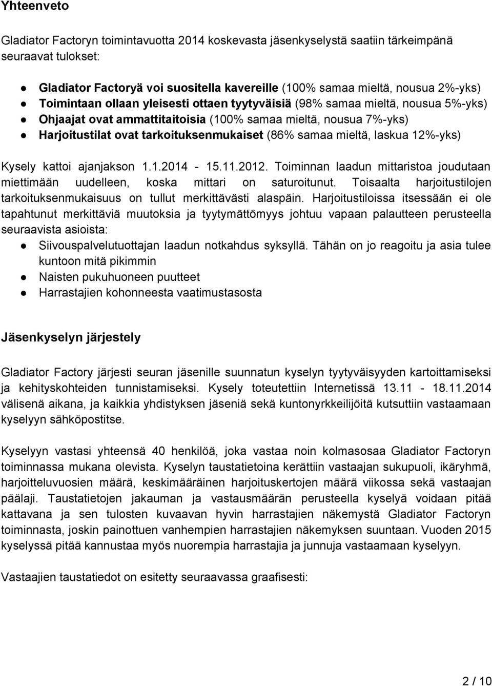 mieltä, laskua 12% yks) Kysely kattoi ajanjakson 1.1.2014 15.11.2012. Toiminnan laadun mittaristoa joudutaan miettimään uudelleen, koska mittari on saturoitunut.