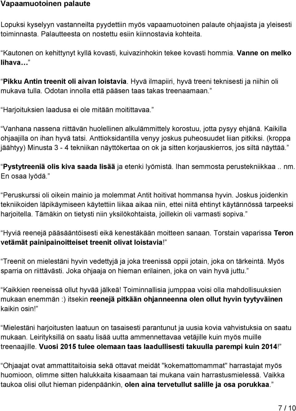 Hyvä ilmapiiri, hyvä treeni teknisesti ja niihin oli mukava tulla. Odotan innolla että pääsen taas takas treenaamaan. Harjoituksien laadusa ei ole mitään moitittavaa.