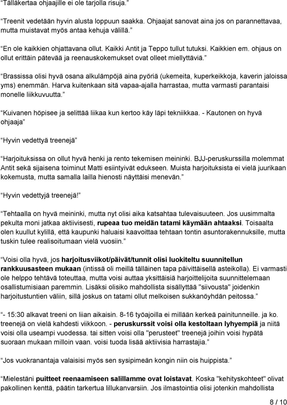 Brassissa olisi hyvä osana alkulämpöjä aina pyöriä (ukemeita, kuperkeikkoja, kaverin jaloissa yms) enemmän.