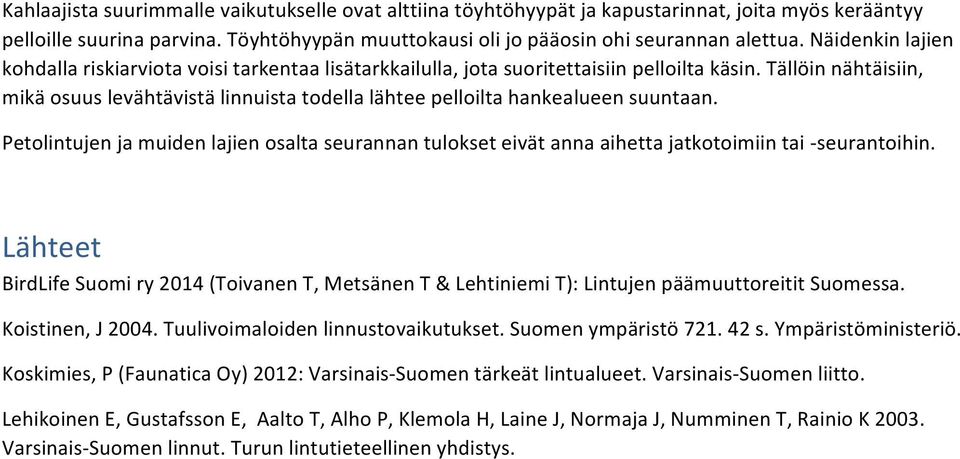 Tällöin nähtäisiin, mikä osuus levähtävistä linnuista todella lähtee pelloilta hankealueen suuntaan.