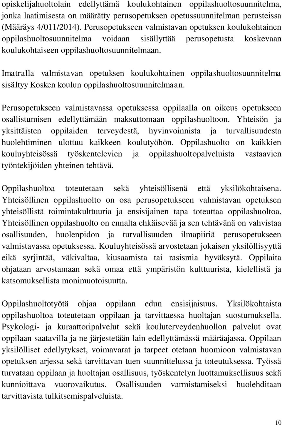 Imatralla valmistavan opetuksen koulukohtainen oppilashuoltosuunnitelma sisältyy Kosken koulun oppilashuoltosuunnitelmaan.