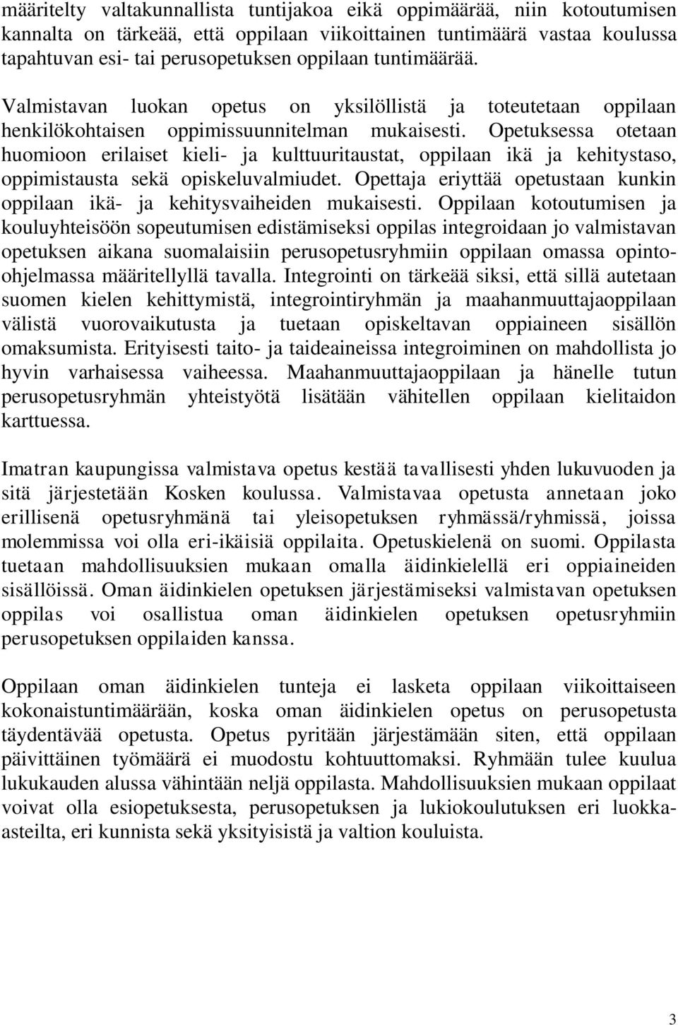 Opetuksessa otetaan huomioon erilaiset kieli- ja kulttuuritaustat, oppilaan ikä ja kehitystaso, oppimistausta sekä opiskeluvalmiudet.