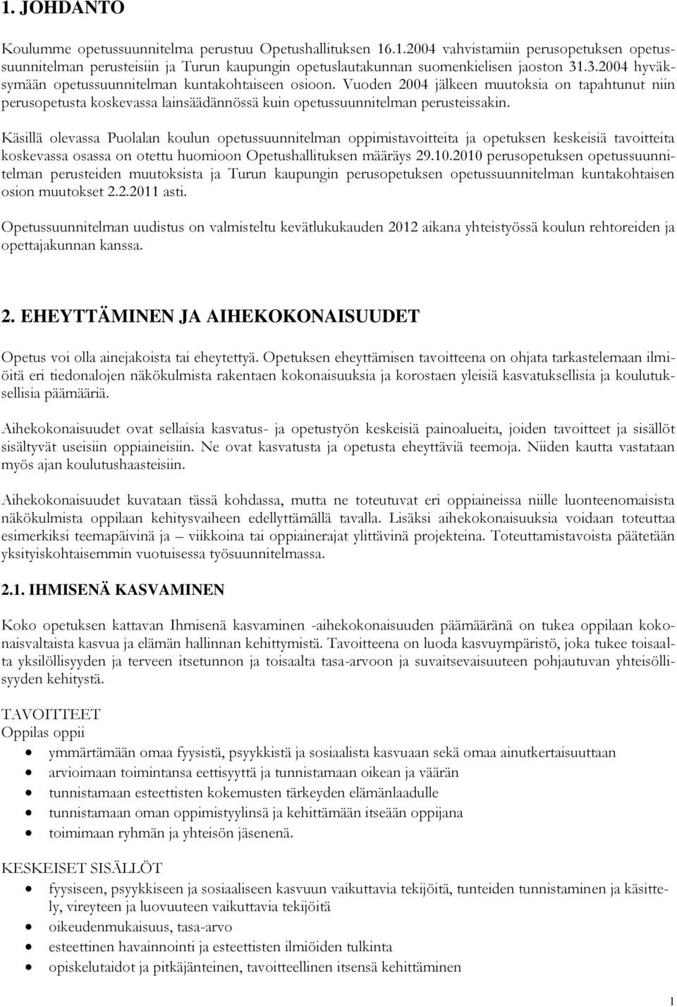 Käsillä olevassa Puolalan koulun opetussuunnitelman oppimistavoitteita ja opetuksen keskeisiä tavoitteita koskevassa osassa on otettu huomioon Opetushallituksen määräys 29.10.