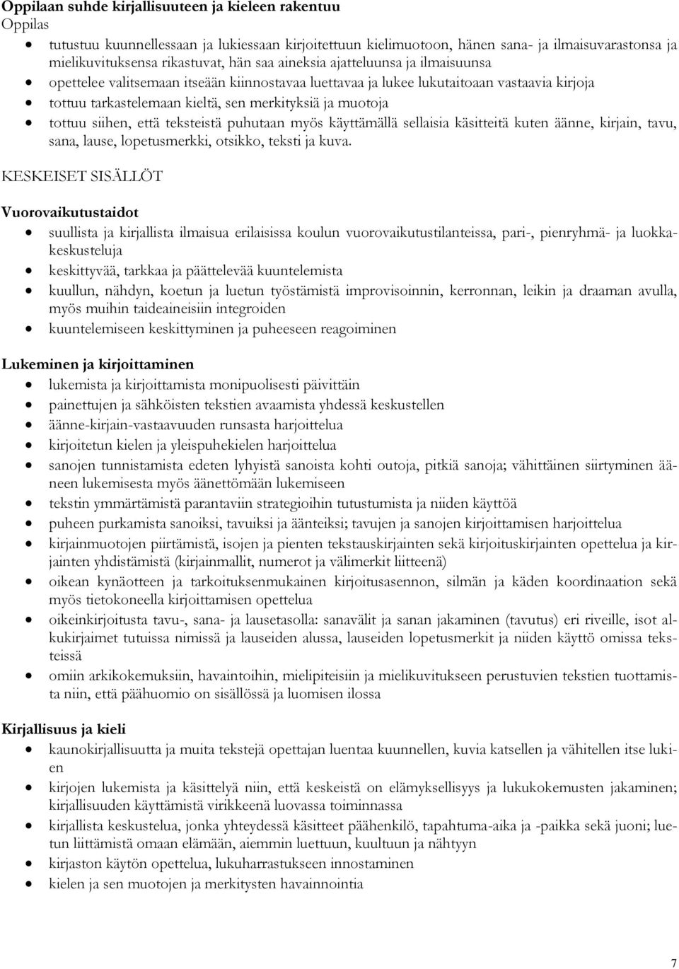 teksteistä puhutaan myös käyttämällä sellaisia käsitteitä kuten äänne, kirjain, tavu, sana, lause, lopetusmerkki, otsikko, teksti ja kuva.