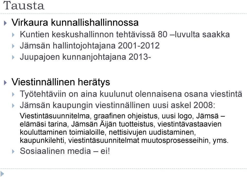 uusi askel 2008: Viestintäsuunnitelma, graafinen ohjeistus, uusi logo, Jämsä elämäsi tarina, Jämsän Äijän tuotteistus,