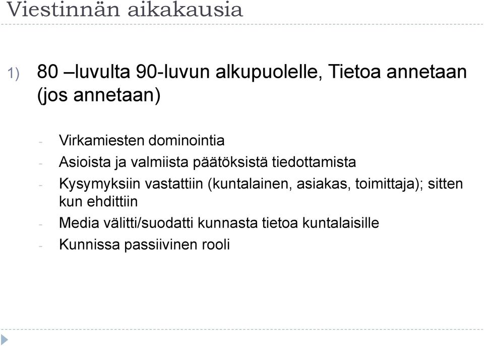 tiedottamista - Kysymyksiin vastattiin (kuntalainen, asiakas, toimittaja); sitten