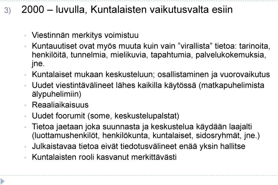 Kuntalaiset mukaan keskusteluun; osallistaminen ja vuorovaikutus Uudet viestintävälineet lähes kaikilla käytössä (matkapuhelimista älypuhelimiin) Reaaliaikaisuus