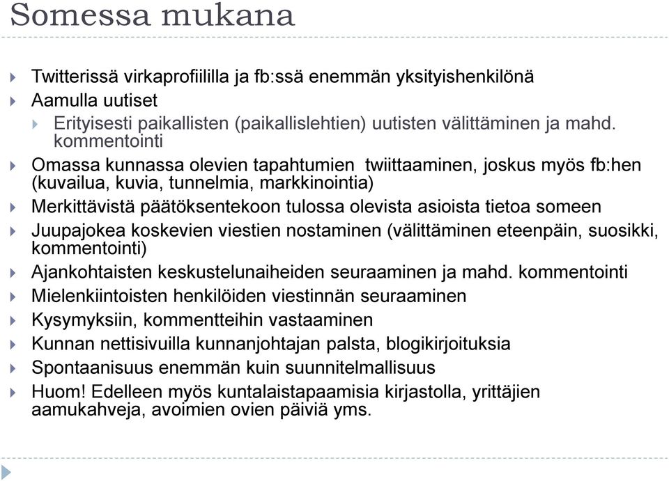 Juupajokea koskevien viestien nostaminen (välittäminen eteenpäin, suosikki, kommentointi) Ajankohtaisten keskustelunaiheiden seuraaminen ja mahd.