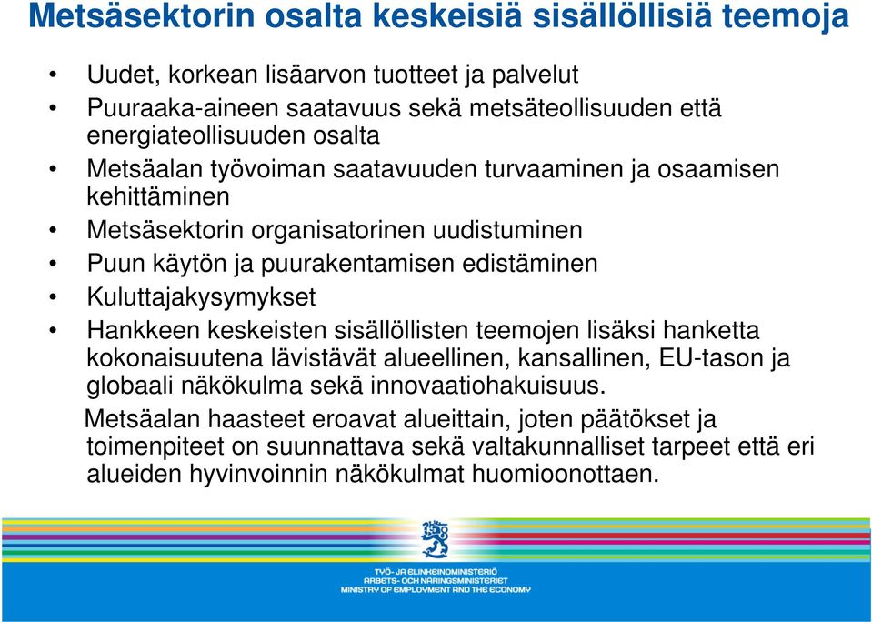 Kuluttajakysymykset Hankkeen keskeisten sisällöllisten teemojen lisäksi hanketta kokonaisuutena lävistävät alueellinen, kansallinen, EU-tason ja globaali näkökulma sekä