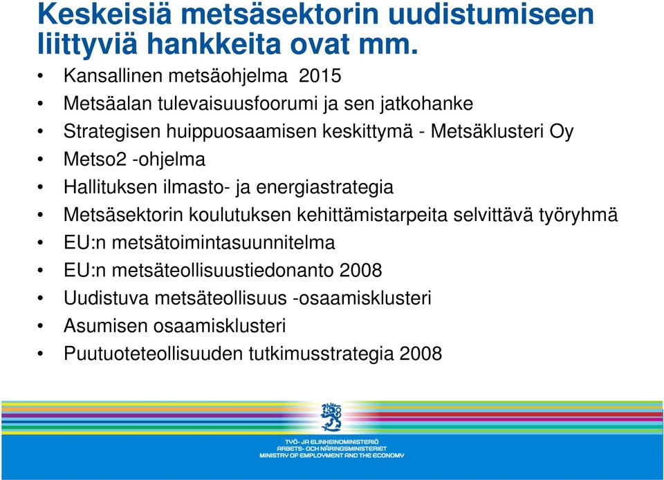 Metsäklusteri Oy Metso2 -ohjelma Hallituksen ilmasto- ja energiastrategia Metsäsektorin koulutuksen kehittämistarpeita