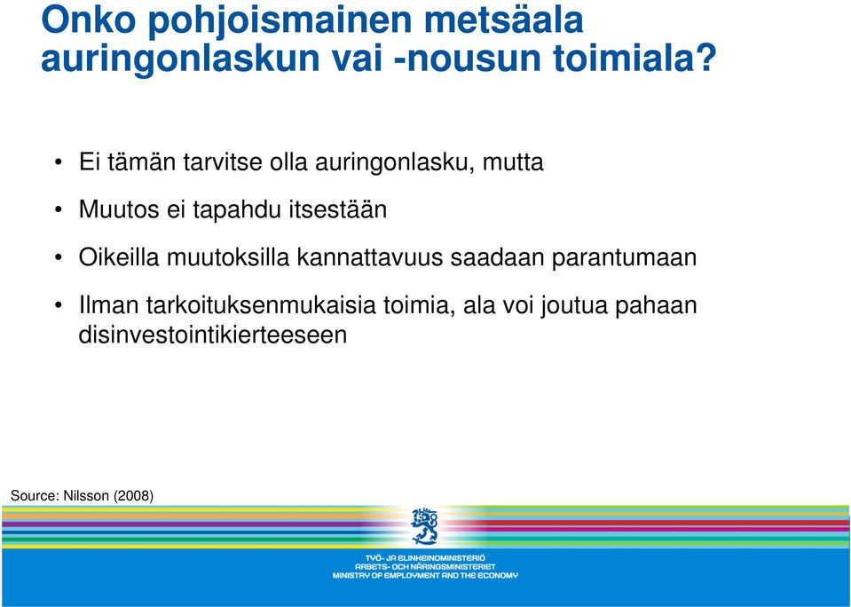 Oikeilla muutoksilla kannattavuus saadaan parantumaan Ilman