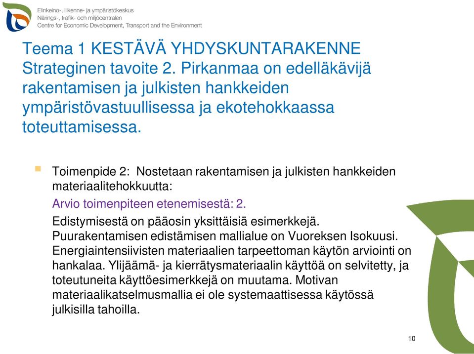 Toimenpide 2: Nostetaan rakentamisen ja julkisten hankkeiden materiaalitehokkuutta: Arvio toimenpiteen etenemisestä: 2. Edistymisestä on pääosin yksittäisiä esimerkkejä.