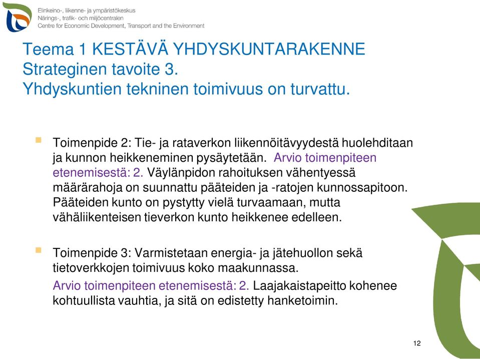 Väylänpidon rahoituksen vähentyessä määrärahoja on suunnattu pääteiden ja -ratojen kunnossapitoon.