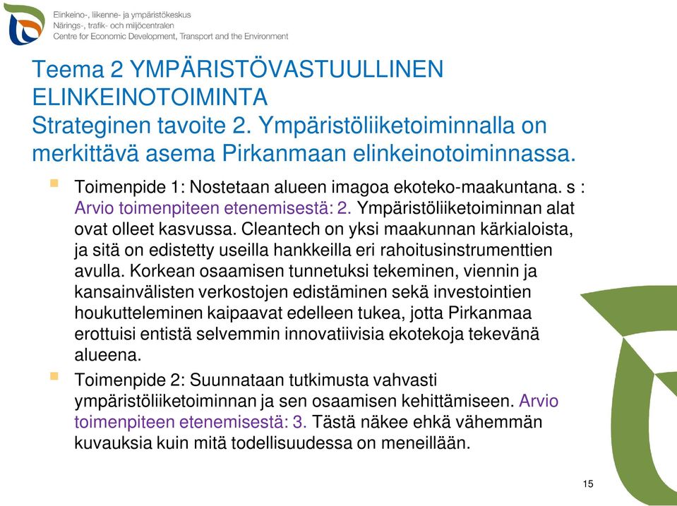 Cleantech on yksi maakunnan kärkialoista, ja sitä on edistetty useilla hankkeilla eri rahoitusinstrumenttien avulla.