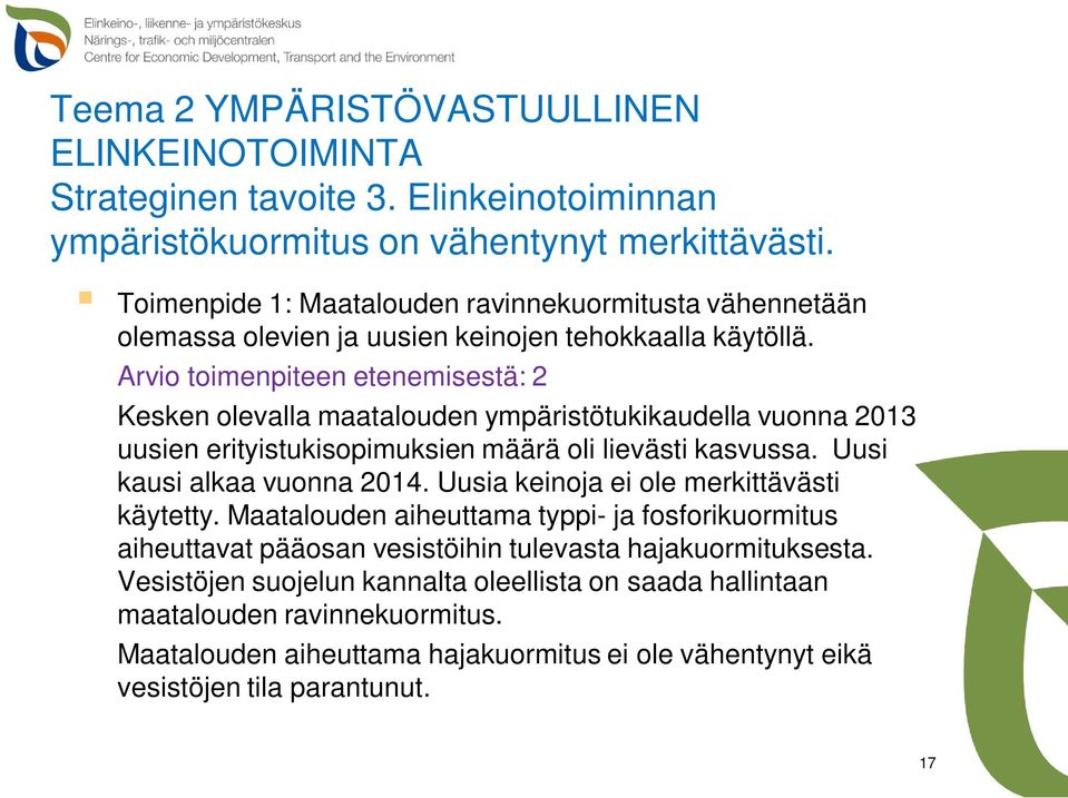 Arvio toimenpiteen etenemisestä: 2 Kesken olevalla maatalouden ympäristötukikaudella vuonna 2013 uusien erityistukisopimuksien määrä oli lievästi kasvussa. Uusi kausi alkaa vuonna 2014.