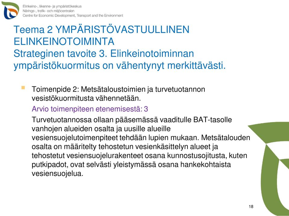 Arvio toimenpiteen etenemisestä: 3 Turvetuotannossa ollaan pääsemässä vaaditulle BAT-tasolle vanhojen alueiden osalta ja uusille alueille