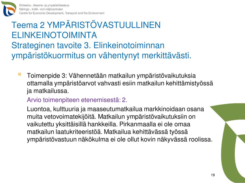 Arvio toimenpiteen etenemisestä: 2. Luontoa, kulttuuria ja maaseutumatkailua markkinoidaan osana muita vetovoimatekijöitä.