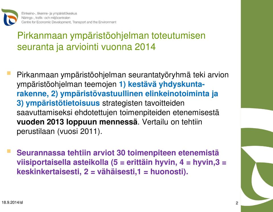 tavoitteiden saavuttamiseksi ehdotettujen toimenpiteiden etenemisestä vuoden 2013 loppuun mennessä. Vertailu on tehtiin perustilaan (vuosi 2011).