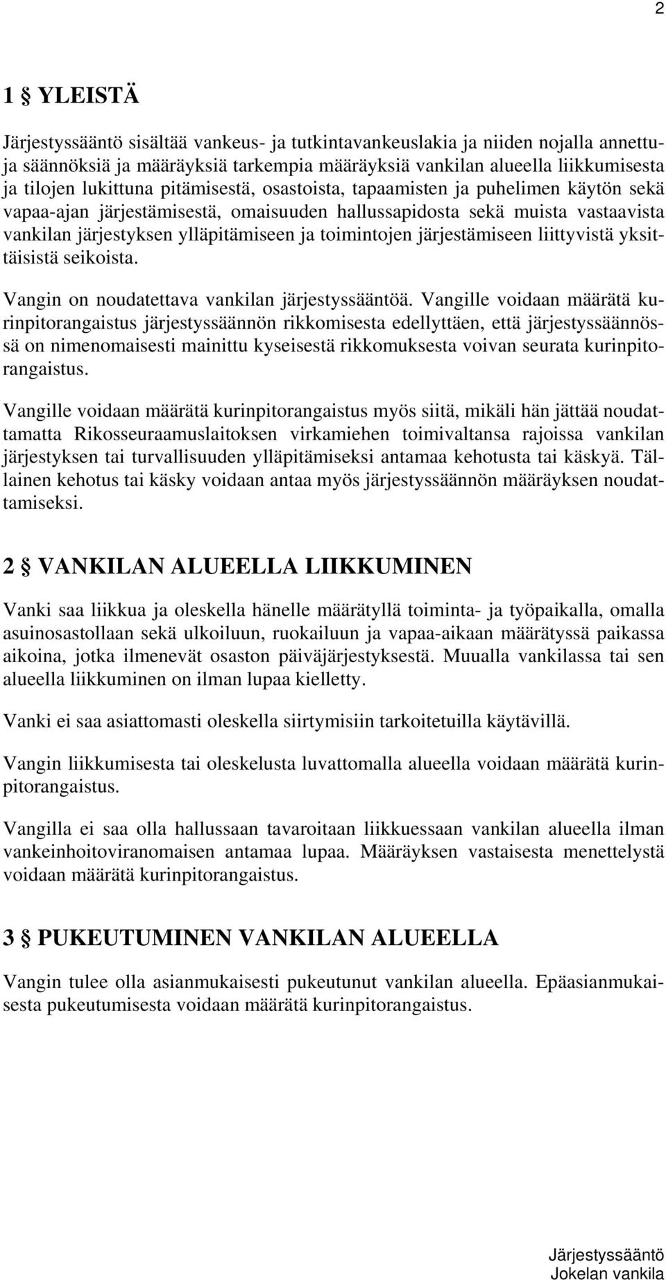 liittyvistä yksittäisistä seikoista. Vangin on noudatettava vankilan järjestyssääntöä.