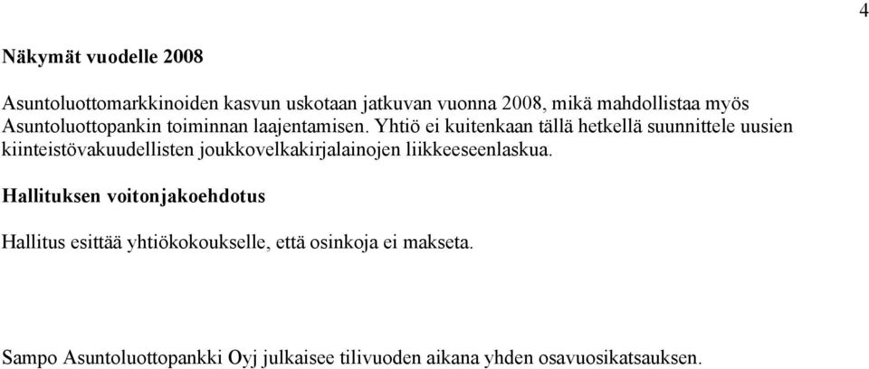 Yhtiö ei kuitenkaan tällä hetkellä suunnittele uusien kiinteistövakuudellisten joukkovelkakirjalainojen