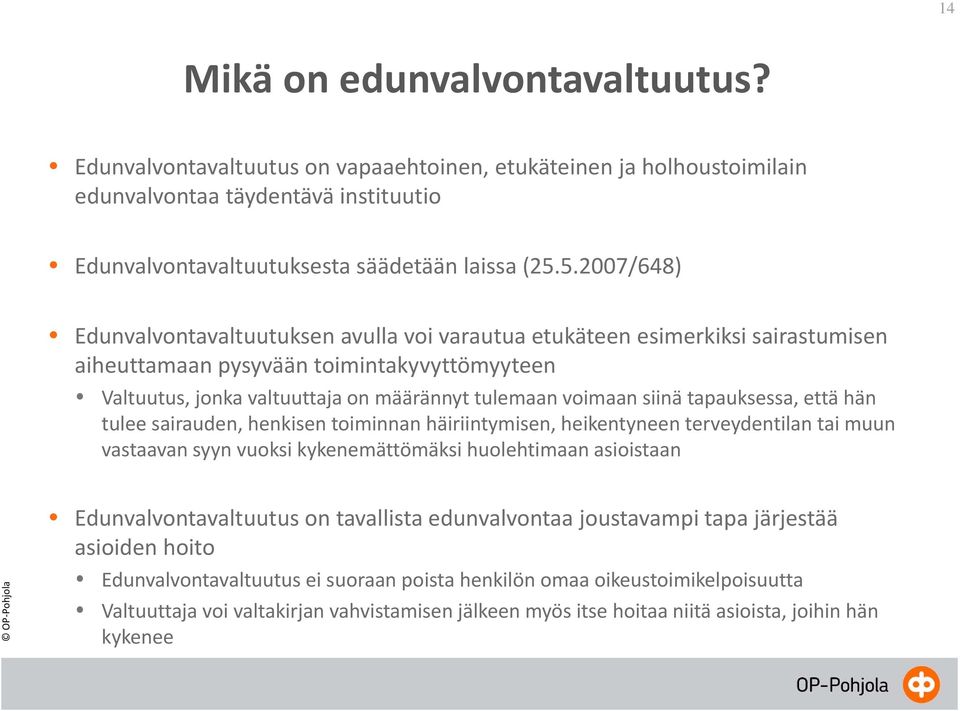 siinä tapauksessa, että hän tulee sairauden, henkisen toiminnan häiriintymisen, heikentyneen terveydentilan tai muun vastaavan syyn vuoksi kykenemättömäksi huolehtimaan asioistaan