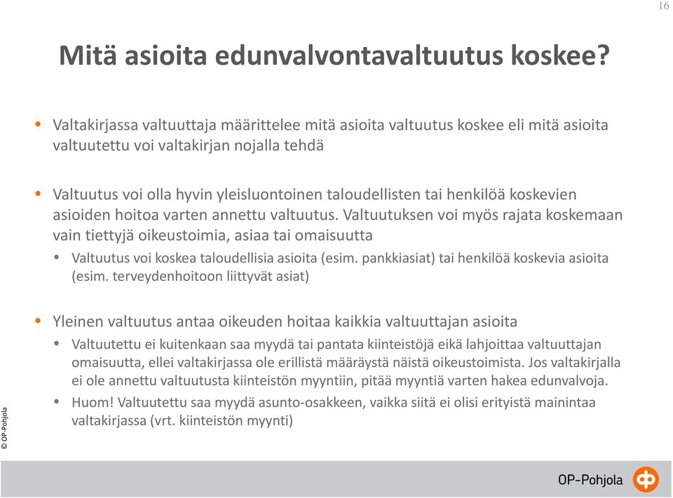 koskevien asioiden hoitoa varten annettu valtuutus. Valtuutuksen voi myös rajata koskemaan vain tiettyjä oikeustoimia, asiaa tai omaisuutta Valtuutus voi koskea taloudellisia asioita (esim.