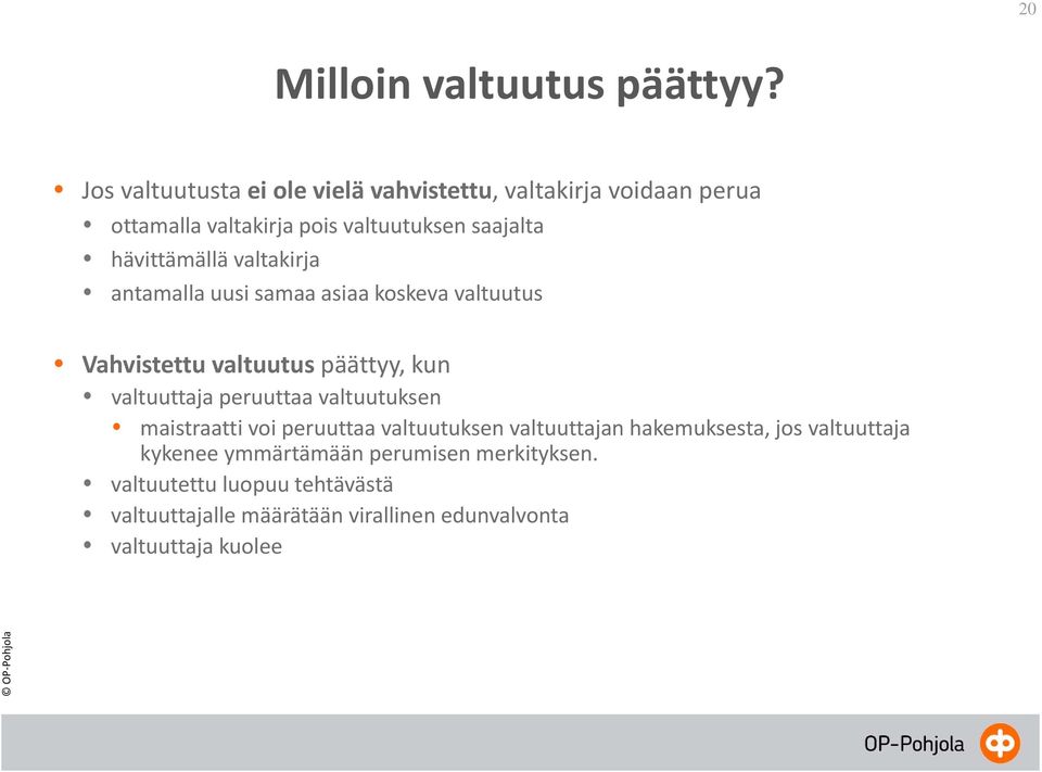 hävittämällä valtakirja antamalla uusi samaa asiaa koskeva valtuutus Vahvistettu valtuutus päättyy, kun valtuuttaja peruuttaa