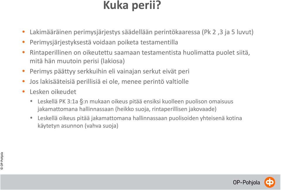 saamaan testamentista huolimatta puolet siitä, mitä hän muutoin perisi (lakiosa) Perimys päättyy serkkuihin eli vainajan serkut eivät peri Jos lakisääteisiä