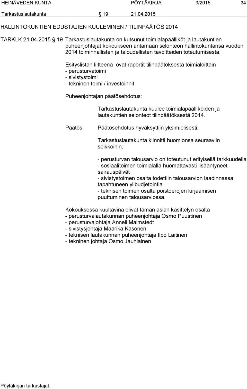 2015 19 Tarkastuslautakunta on kutsunut toimialapäälliköt ja lautakuntien puheenjohtajat kokoukseen antamaan selonteon hallintokuntansa vuoden 2014 toiminnallisten ja taloudellisten tavoitteiden