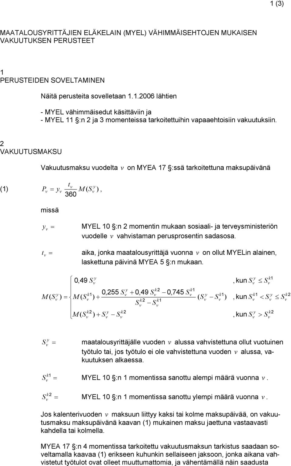 perusprosentin sadasosa. aika, jonka maatalousrittäjä uonna on ollut MYELin alainen, laskettuna päiinä MYEA 5 :n mukaan.