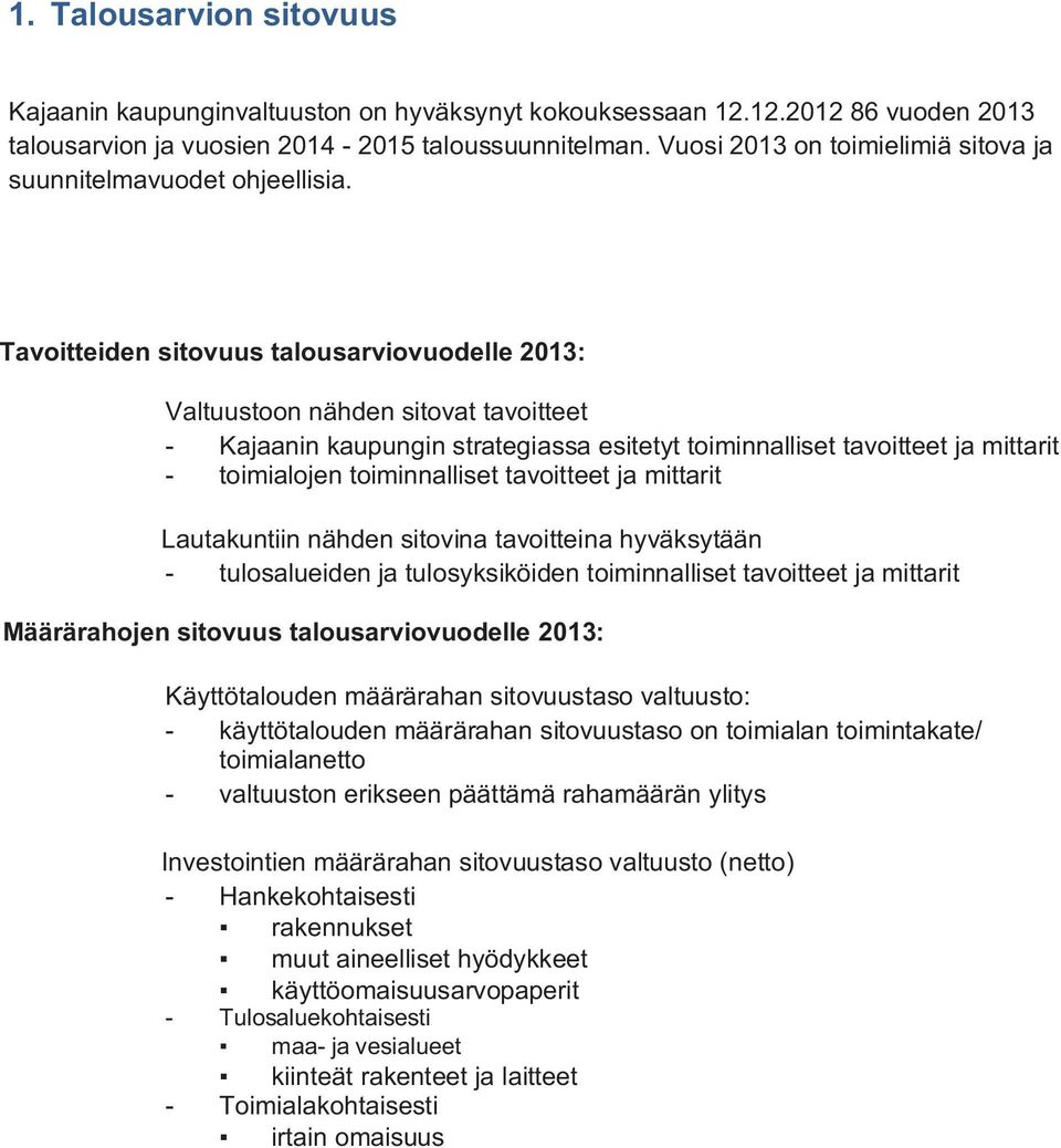 Tavoitteiden sitovuus talousarviovuodelle 2013: Valtuustoon nähden sitovat tavoitteet - Kajaanin kaupungin strategiassa esitetyt toiminnalliset tavoitteet ja mittarit - toimialojen toiminnalliset