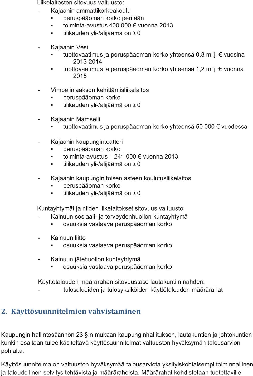 vuonna 2015 - Vimpelinlaakson kehittämisliikelaitos peruspääoman korko - Kajaanin Mamselli tuottovaatimus ja peruspääoman korko yhteensä 50 000 vuodessa - Kajaanin kaupunginteatteri peruspääoman