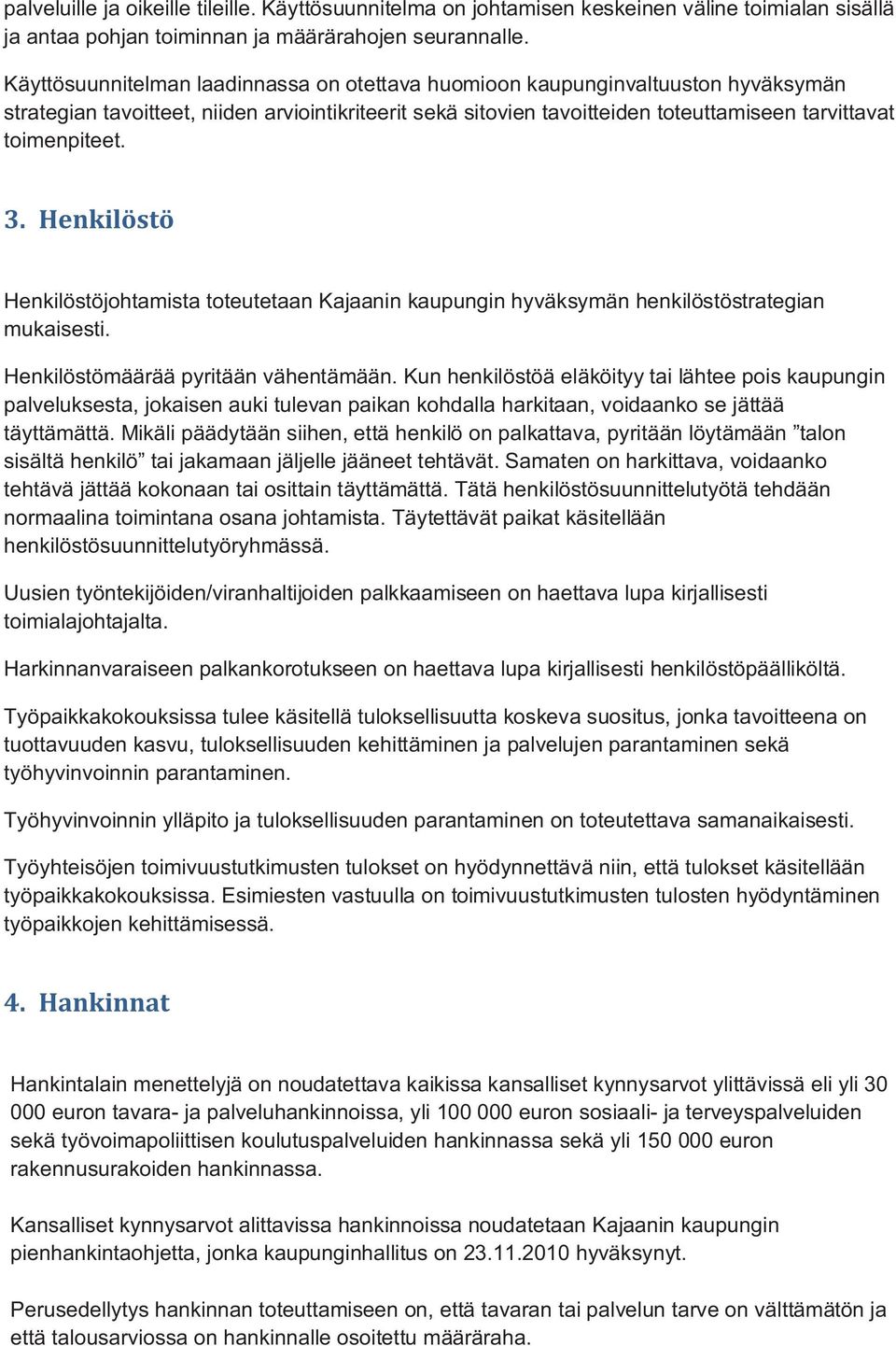 3. Henkilöstö Henkilöstöjohtamista toteutetaan Kajaanin kaupungin hyväksymän henkilöstöstrategian mukaisesti. Henkilöstömäärää pyritään vähentämään.
