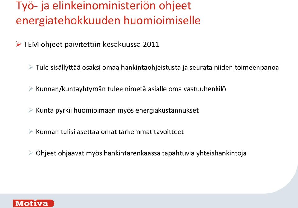 Kunnan/kuntayhtymän tulee nimetä asialle oma vastuuhenkilö Kunta pyrkii huomioimaan myös
