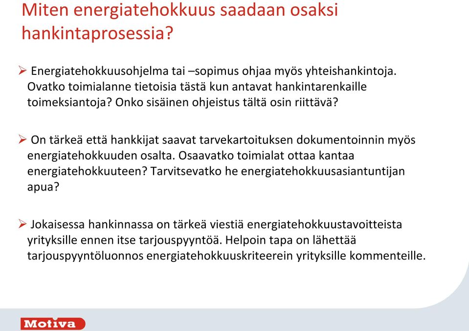 On tärkeä että hankkijat saavat tarvekartoituksen dokumentoinnin myös energiatehokkuuden osalta. Osaavatko toimialat ottaa kantaa energiatehokkuuteen?