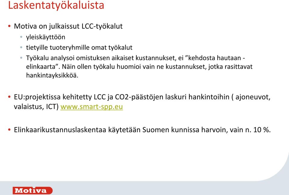 Näin ollen työkalu huomioi vain ne kustannukset, jotka rasittavat hankintayksikköä.