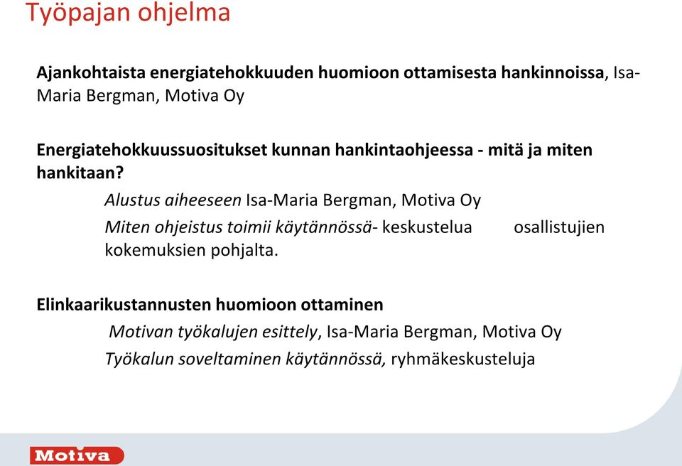 Alustus aiheeseen Isa-Maria Bergman, Motiva Oy Miten ohjeistus toimii käytännössä- keskustelua osallistujien